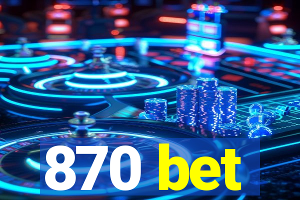 870 bet